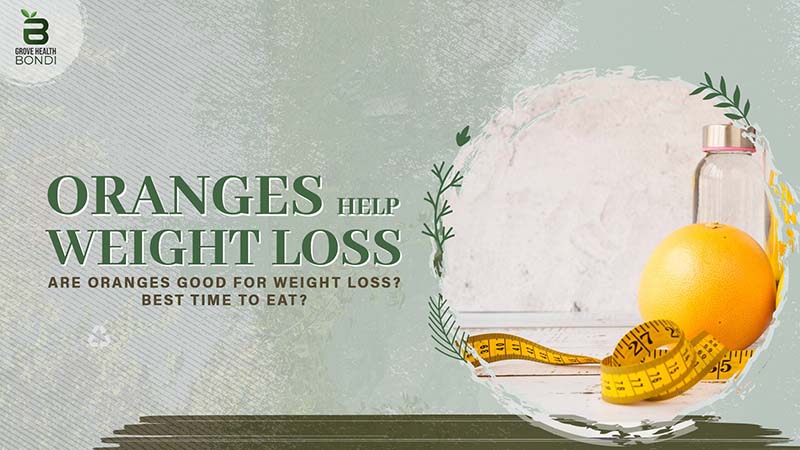 Are Oranges Good for Weight Loss? Best Time to Eat?